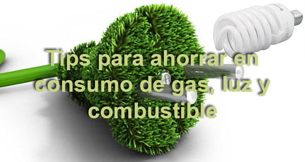 Tips para ahorrar en consumo de gas, luz y combustible