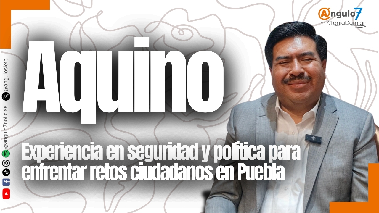 Aquino: experiencia en seguridad y política para enfrentar retos ciudadanos en Puebla
