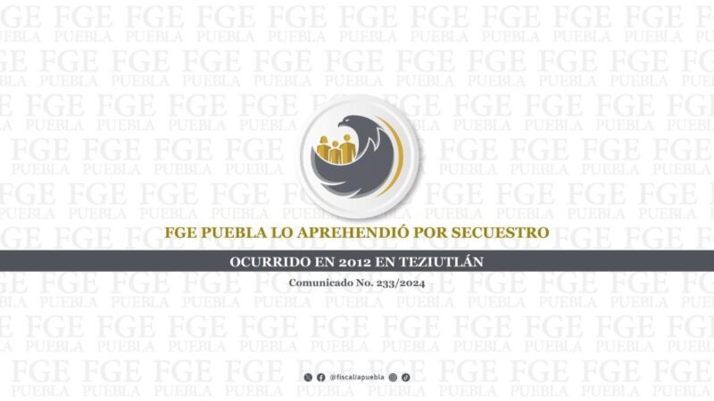FGE Puebla logra detención por secuestro en Teziutlán hace 12 años